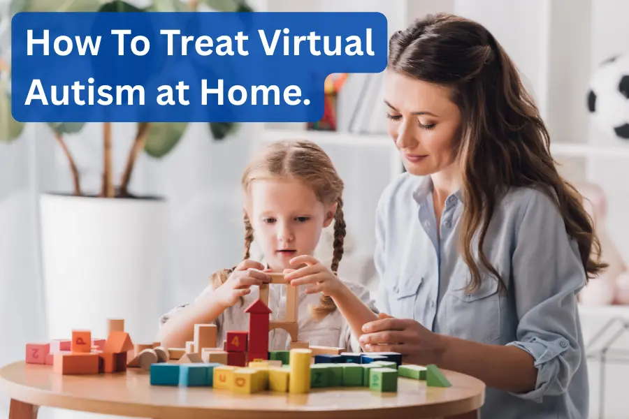 How To Treat Virtual Autism at Home